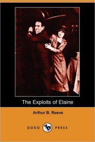 The Exploits Of Elaine - Arthur Benjamin Reeve