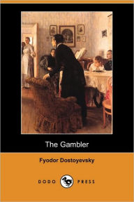 The Gambler (Dodo Press) Fyodor Dostoyevsky Author