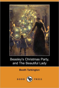 Beasley's Christmas Party, and the Beautiful Lady Booth Tarkington Author