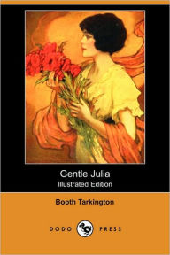 Gentle Julia (Illustrated Edition) (Dodo Press) Booth Tarkington Author