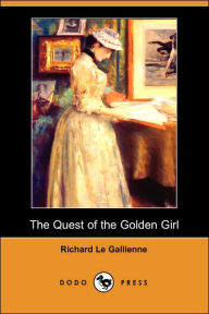 The Quest of the Golden Girl (Dodo Press) Richard Le Gallienne Author