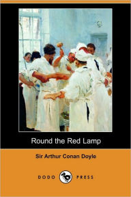 Round The Red Lamp (Dodo Press) Arthur Conan Doyle Author