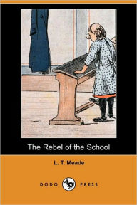 The Rebel Of The School - L. T. Meade