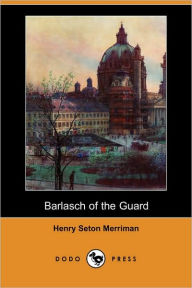 Barlasch Of The Guard - Henry Seton Merriman