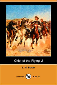Chip, of the Flying U (Dodo Press) B. M. Bower Author