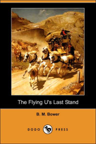 The Flying U'S Last Stand B. M. Bower Author