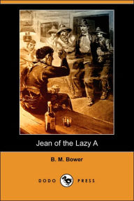 Jean of the Lazy A (Dodo Press) B. M. Bower Author