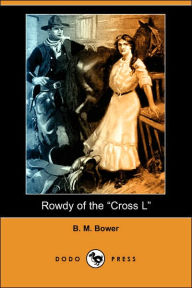 Rowdy of the ''Cross L'' (Dodo Press) B. M. Bower Author