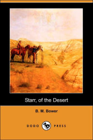 Starr, of the Desert (Dodo Press) B. M. Bower Author