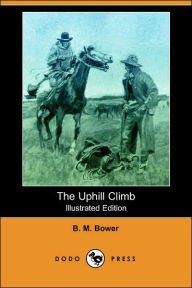 The Uphill Climb (Illustrated Edition) (Dodo Press) B. M. Bower Author