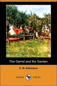 The Garret And The Garden - Robert Michael Ballantyne