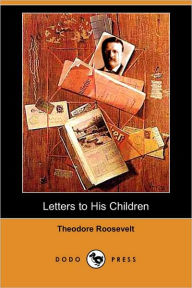 Letters to His Children - Theodore Roosevelt