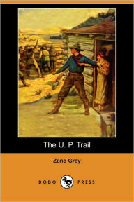 The U. P. Trail (Dodo Press) - Zane Grey
