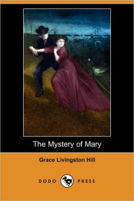 The Mystery Of Mary - Grace Livingston Hill