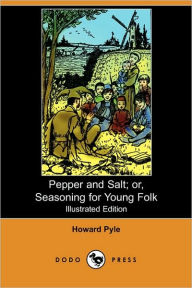 Pepper and Salt or Seasoning for Young Folk Howard Pyle Author