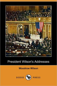 President Wilson'S Addresses - Woodrow Wilson