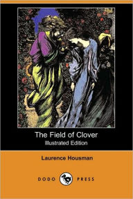 The Field of Clover (Illustrated Edition) (Dodo Press) Laurence Housman Author