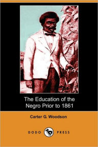 The Education Of The Negro Prior To 1861 - Carter G. Woodson