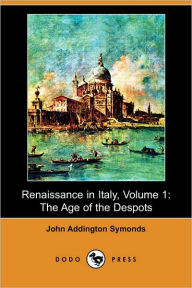 Renaissance In Italy, Volume 1 John Addington Symonds Author