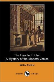 The Haunted Hotel: A Mystery of the Modern Venice Wilkie Collins Author