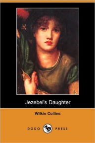 Jezebel's Daughter (Dodo Press) Wilkie Collins Author