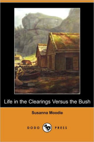 Life In The Clearings Versus The Bush Susanna Moodie Author
