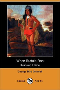 When Buffalo Ran (Illustrated Edition) George Bird Grinnell Author