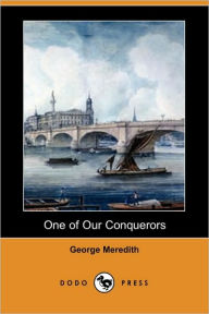 One Of Our Conquerors (Dodo Press) George Meredith Author