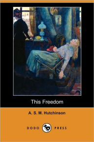 This Freedom (Dodo Press) - A. S. M. Hutchinson