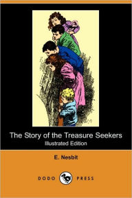 The Story of the Treasure Seekers (Illustrated Edition) (Dodo Press) E. Nesbit Author