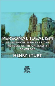 Personal Idealism - Philsophical Essays By Eight Members Of The University Of Oxford - Henry Sturt