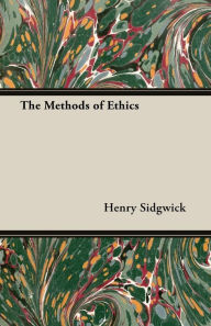 The Methods of Ethics Henry Sidgwick Author