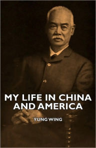 My Life In China And America Yung Wing Author