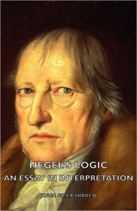 Hegel's Logic - An Essay In Interpretation - John Grier Hibben