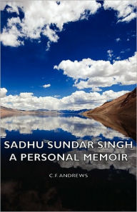 Sadhu Sundar Singh - A Personal Memoir C F Andrews Author