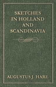 Sketches In Holland And Scandinavia Augustus J. C. Hare Author