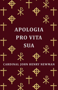 Apologia Pro Vita Sua Cardinal John Henry Newman Author
