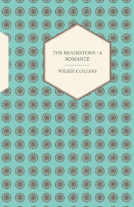 The Moonstone - A Romance - Wilkie Collins