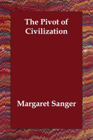The Pivot of Civilization Margaret Sanger Author