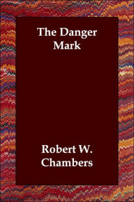 The Danger Mark Robert W. Chambers Author