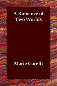 A Romance of Two Worlds Marie Corelli Author
