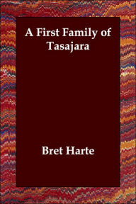 A First Family of Tasajara Bret Harte Author
