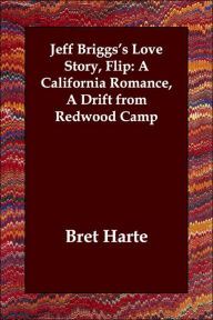 Jeff Briggs's Love Story, Flip: A California Romance, A Drift from Redwood Camp Bret Harte Author