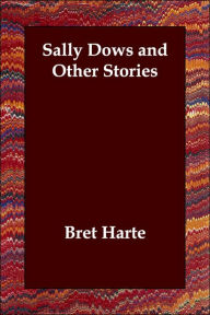 Sally Dows and Other Stories Bret Harte Author