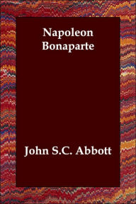 Napoleon Bonaparte - John S.C. Abbott