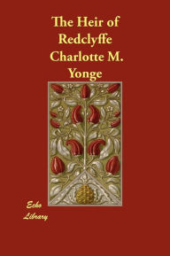 The Heir of Redclyffe Charlotte M. Yonge Author