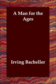 A Man for the Ages Irving Bacheller Author