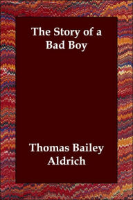 The Story of a Bad Boy Thomas Bailey Aldrich Author