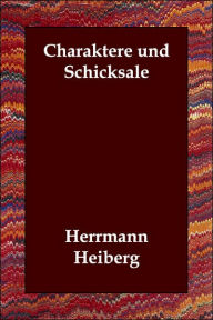 Charaktere und Schicksale Herrmann Heiberg Author