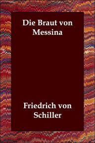 Die Braut Von Messina Von Schiller Friedrich Von Schiller Author